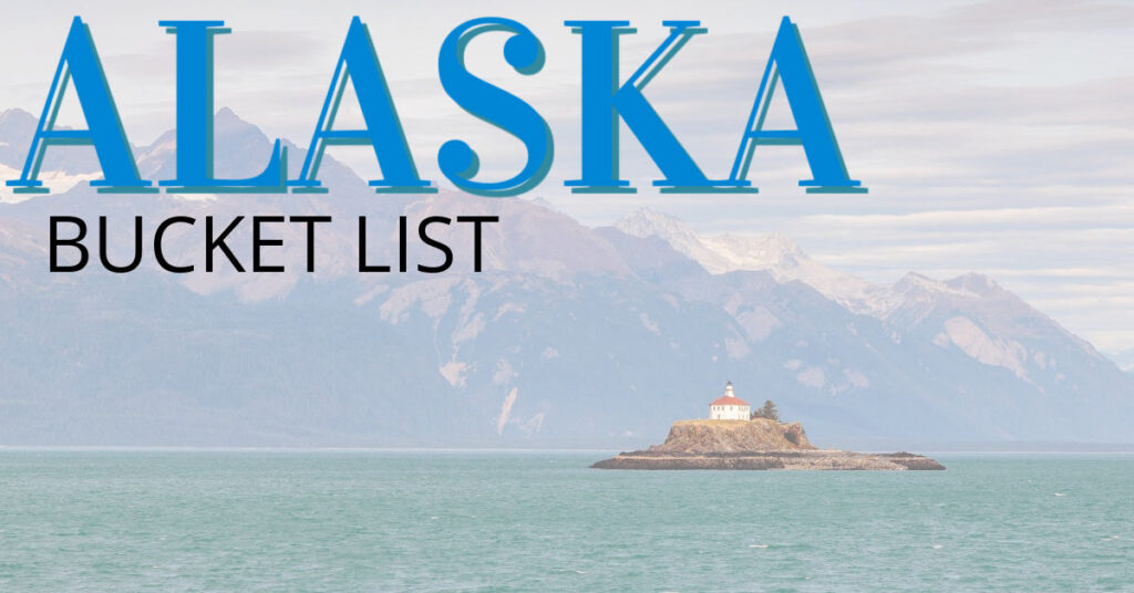 ALASKA BUCKET LIST